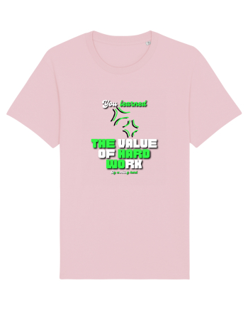 You learned the value of hard work bu working hard Cotton Pink