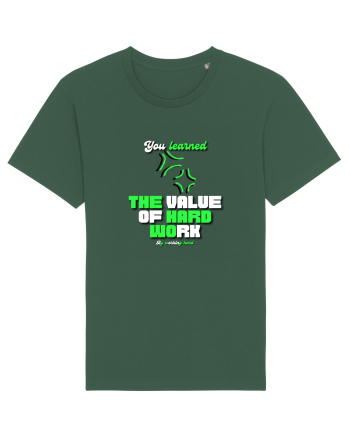You learned the value of hard work bu working hard Bottle Green