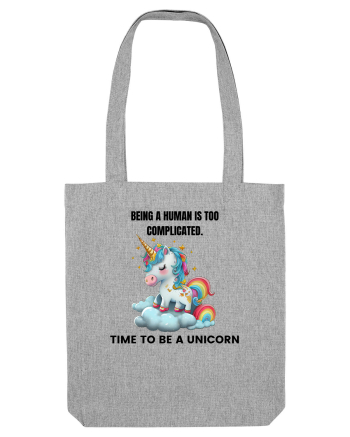 Unicorn Being a human is too complicated. Time to be a unicorn, design 1 Heather Grey