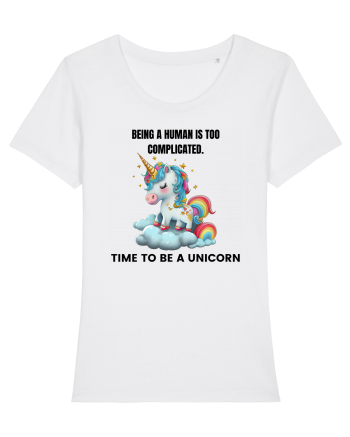 Unicorn Being a human is too complicated. Time to be a unicorn, design 1 White