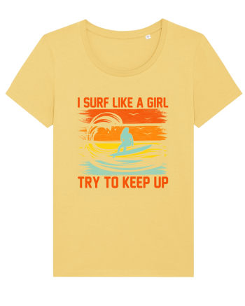 I SURF LIKE A GIRL TRY TO KEEP UP Jojoba
