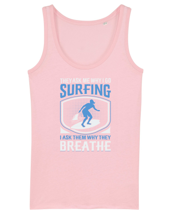 THE ASK ME WHY I GO SURFING I ASK THEM WHY THEY BREATHE Cotton Pink