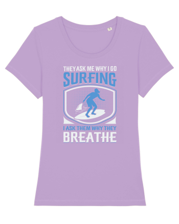 THE ASK ME WHY I GO SURFING I ASK THEM WHY THEY BREATHE Lavender Dawn