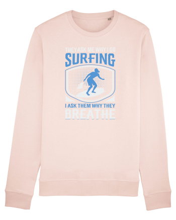 THE ASK ME WHY I GO SURFING I ASK THEM WHY THEY BREATHE Candy Pink
