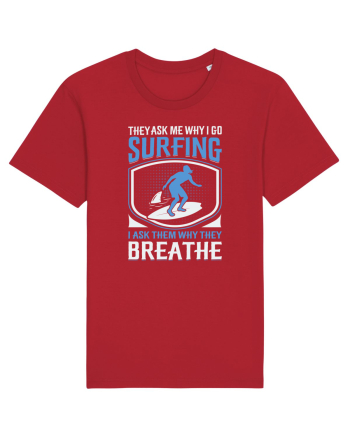THE ASK ME WHY I GO SURFING I ASK THEM WHY THEY BREATHE Red