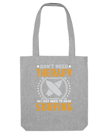 Don't need therapy I just need to go surfing Heather Grey