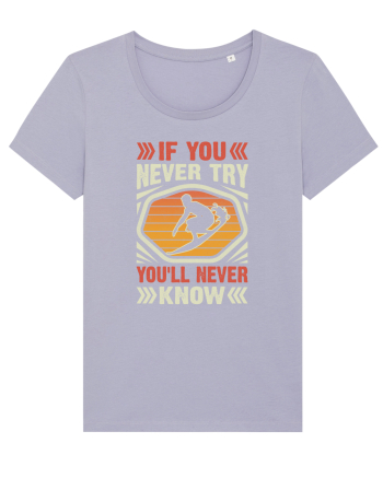 IF YOU NEVER TRY YOU'LL NEVER KNOW Lavender