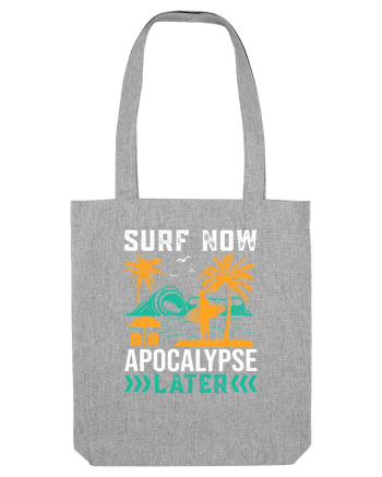 Surf Now Apocalypse Later Heather Grey