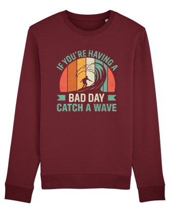 If you're having a bad day catch a wave Burgundy