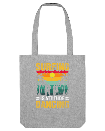 Surfing is attitude dancing Heather Grey