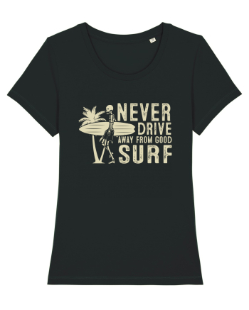 Never drive away from good surf Black