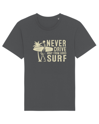 Never drive away from good surf Anthracite