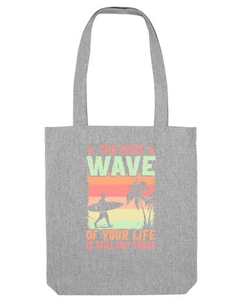 The best wave of your life is still out there Heather Grey