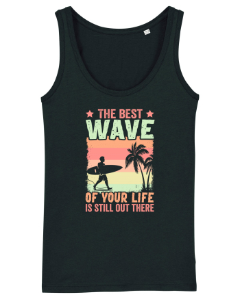 The best wave of your life is still out there Black
