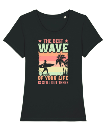 The best wave of your life is still out there Black