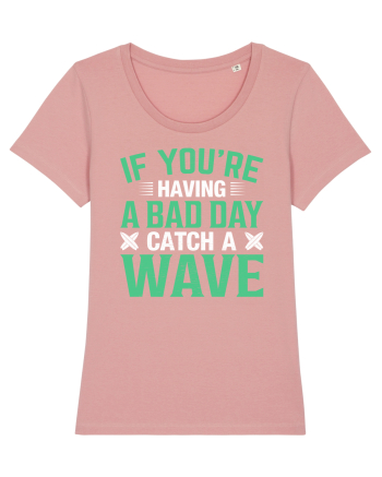 If you're having a bad day catch a wave Canyon Pink