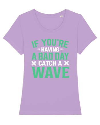 If you're having a bad day catch a wave Lavender Dawn