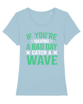 If you're having a bad day catch a wave Sky Blue