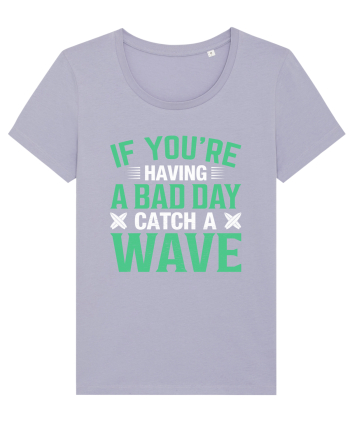 If you're having a bad day catch a wave Lavender