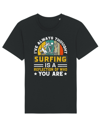 I've always thought surfing is a reflection of who you are Black
