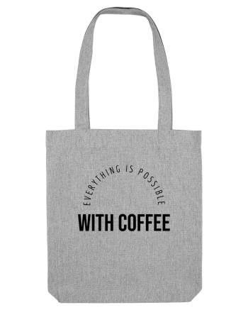 Everything is possible with coffee Heather Grey