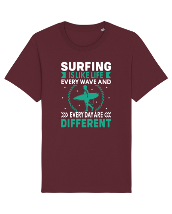 Surfing is like life every wave and every day are different Burgundy