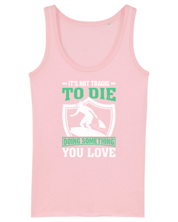 It's not tragic to die doing something you love Cotton Pink