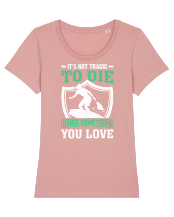 It's not tragic to die doing something you love Canyon Pink