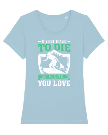 It's not tragic to die doing something you love Sky Blue