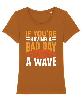 If You're Having A Bad Day Catch A Wave Roasted Orange