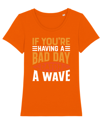 If You're Having A Bad Day Catch A Wave Bright Orange