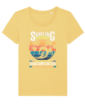 Surfing makes me happy so that's just what I plan on doing Jojoba
