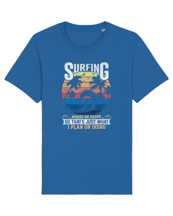 Surfing makes me happy so that's just what I plan on doing Royal Blue