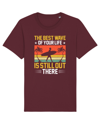 The best wave of your life is still out there Burgundy