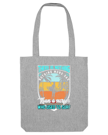 There is nothing, nothing more sad than a surfer who used to surf Heather Grey