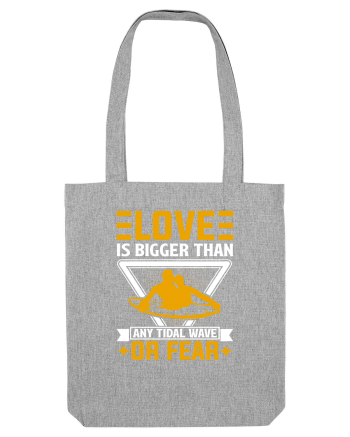 Love is bigger than any tidal wave or fear Heather Grey