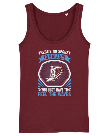 Theres no secret to balance, you just have to feel the waves Burgundy
