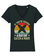 If youre having a bad day, catch a wave Tricou mânecă scurtă guler V Damă Evoker