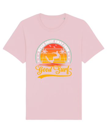 Never drive away from good surf Cotton Pink