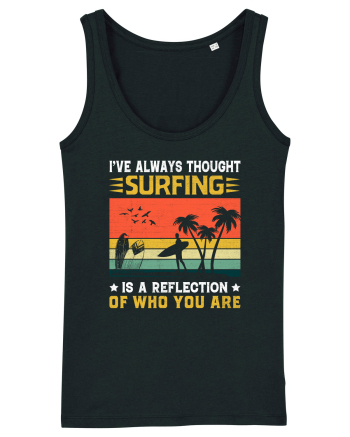 I've always thought surfing is a reflection of who you are Black