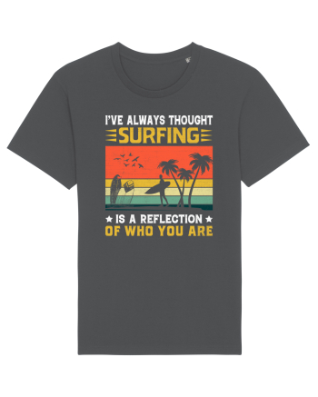 I've always thought surfing is a reflection of who you are Anthracite