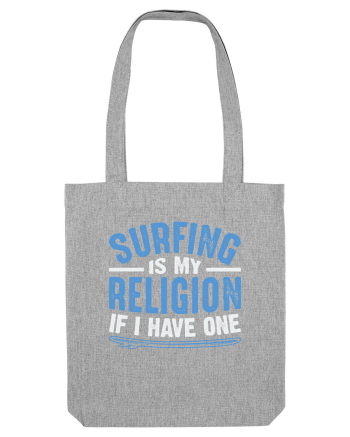 Surfing is my religion, if I have one. Heather Grey