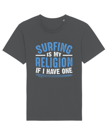 Surfing is my religion, if I have one. Anthracite