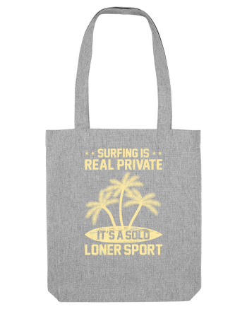Surfing is real private. It's a solo loner sport. Heather Grey