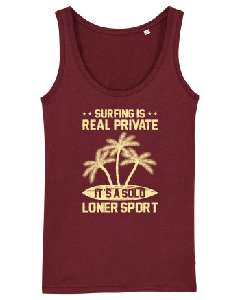 Surfing is real private. It's a solo loner sport. Burgundy