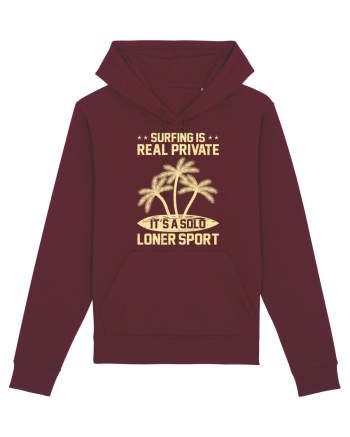 Surfing is real private. It's a solo loner sport. Burgundy