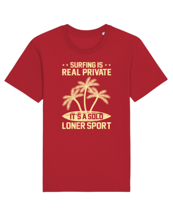Surfing is real private. It's a solo loner sport. Red