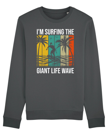 I'm surfing the giant life wave Anthracite