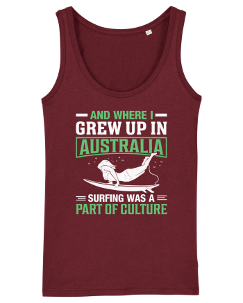 And where I grew up in Australia surfing was a part of culture Burgundy