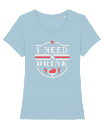I Need a Drink - White Sky Blue